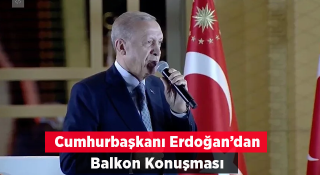 Cumhurbaşkanı Erdoğan'ın 2023 Balkon Konuşması