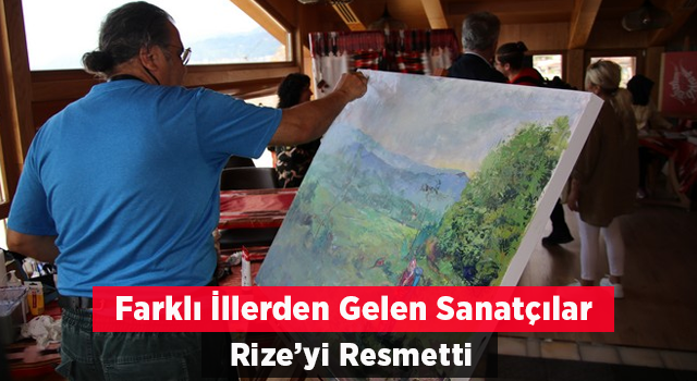 Farklı İllerden Gelen Ressamlar Rize’yi Resmetti