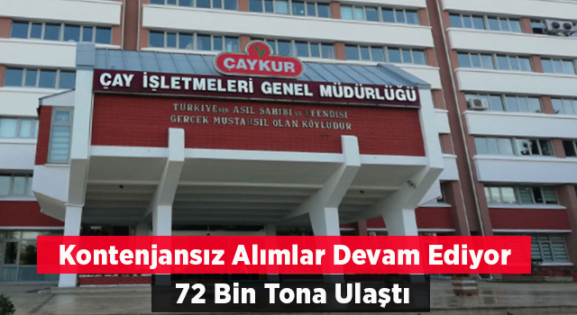 Kontenjansız Alımlarını Sürdüren ÇAYKUR 72 Bin Tona Ulaştı