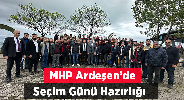 Mhp Ardeşen'de Sandık Görevlileriyle Buluştu