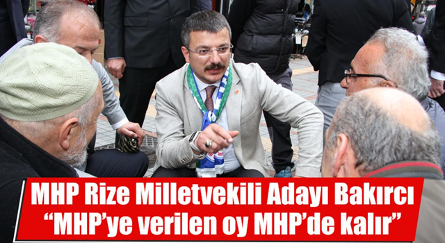 MHP Rize Milletvekili Adayı Bakırcı “MHP’ye verilen oy MHP’de kalır”