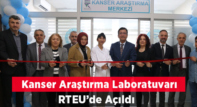 Recep Tayyip Erdoğan Üniversitesinde Kanser Araştırma Laboratuvarı açıldı