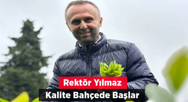 Rektör Yılmaz: Kalite bahçede başlar