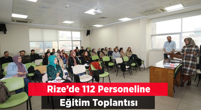 Rize’de 112 personeli için “Kadına Yönelik Aile İçi Şiddetle Mücadelede” eğitimi düzenlendi