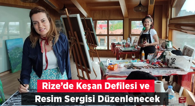 Rize’de Keşan Defilesi ve Resim Sergisi Düzenlenecek