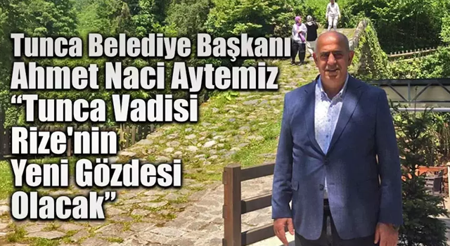 Tunca Rize'nin yeni turizm gözdesi olmaya aday