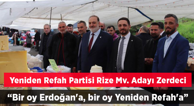 Zerdeci: “Bir oy Erdoğan'a, bir oy Yeniden Refah'a diyoruz”
