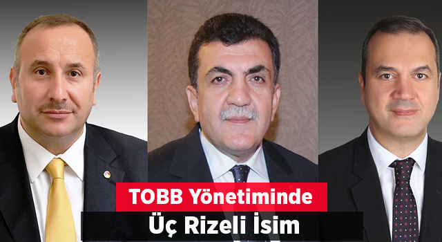 3 Rizeli İş İnsanı Yeniden TOBB Yönetiminde Yer Aldı