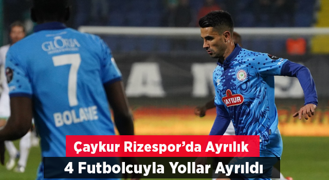 ÇAYKUR RİZESPOR, AYRILIKLARI AÇIKLADI