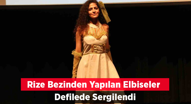 Rize Bezinden Yapılan Kıyafetler Defilede Sergilendi