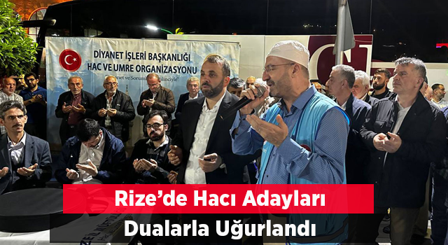 Rize’de hacı adayları dualarla kutsal topraklara uğurlandı