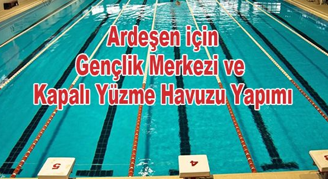 Ardeşen İçin Gençlik Merkezi ve Kapalı Yüzme Havuzu Yapımı