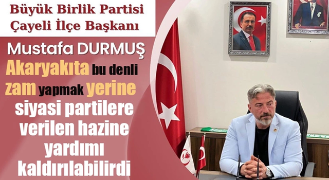 BBP Çayeli İlçe Başkanı Durmuş'tan zam ve ÖTV açıklaması