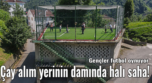 Çay alım yerinin damında halı saha!