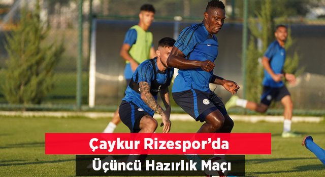 Çaykur Rizespor'un 3. Hazırlık Maçı Bugün Antalyaspor'la