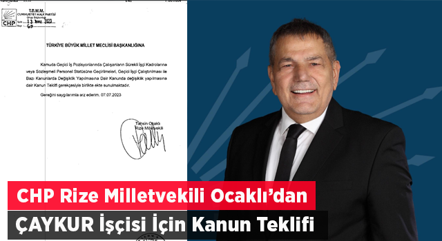 CHP Rize Milletvekili Ocaklı’dan ÇAYKUR işçisi için kanun teklifi