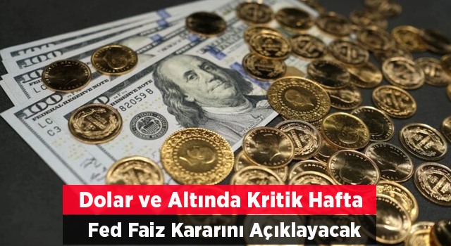 Dolar ve altında kritik hafta: Fed faiz kararını açıklayacak