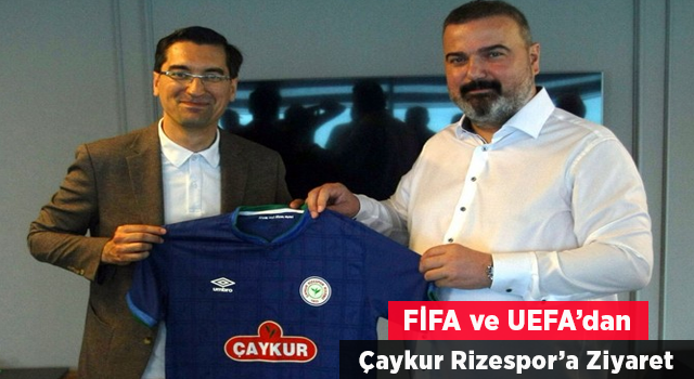 FİFA ve UEFA'dan Çaykur Rizespor'a Ziyaret