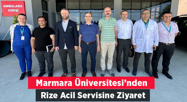 Marmara Üniversitesi Tıp Fakültesi Dekanı Şehirli’den Rize’de Acil Servis Ziyareti