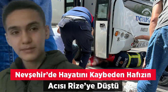 Nevşehir’de Kazada Hayatını Kaybeden Hafızın Acısı Rize’ye Düştü!