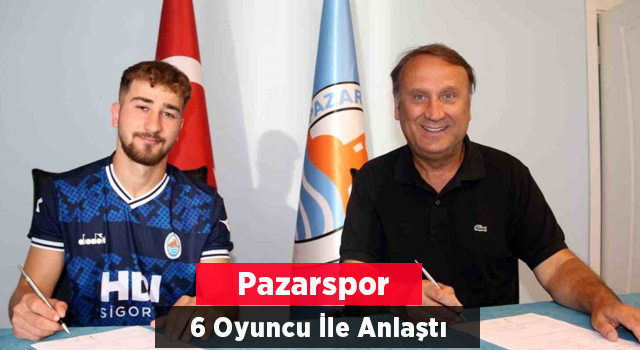 Pazarspor, 6 Futbolcu İle Anlaştı