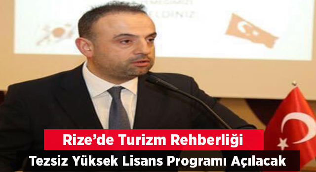 Rize'de Turizm Rehberliği Tezsiz Yüksek Lisans Programı Açılacak