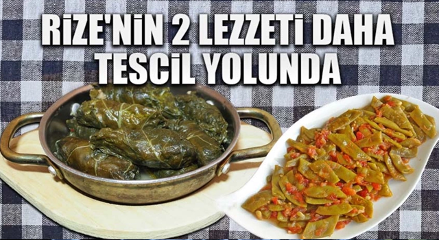 Rize'nin iki lezzeti daha tescil yolunda