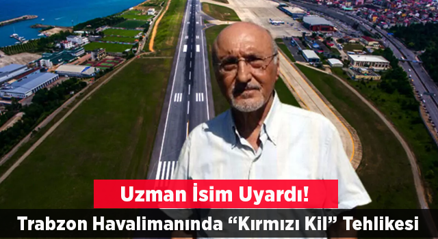Trabzon Havalimanı pistinde ‘kırmızı kil’ tehlikesi