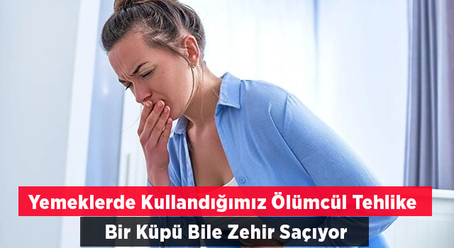 Yemeklerde kullandığımız ölümcül tehlike! Bir küpü bile zehir saçıyor