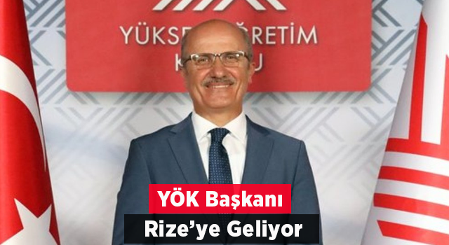 YÖK Başkanı Prof. Dr. Özvar Rize’ye Geliyor