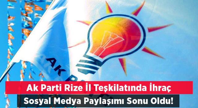 Ak Parti Rize İl Başkanlığında İhraç