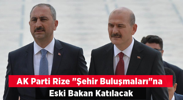 AK Parti Rize "Şehir Buluşmaları"na Eski Bakan Gül katılacak