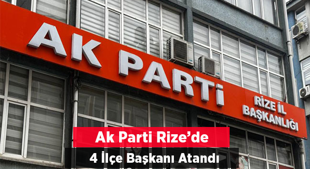 AK Parti Rize’de 4 İlçe Başkanı Atandı