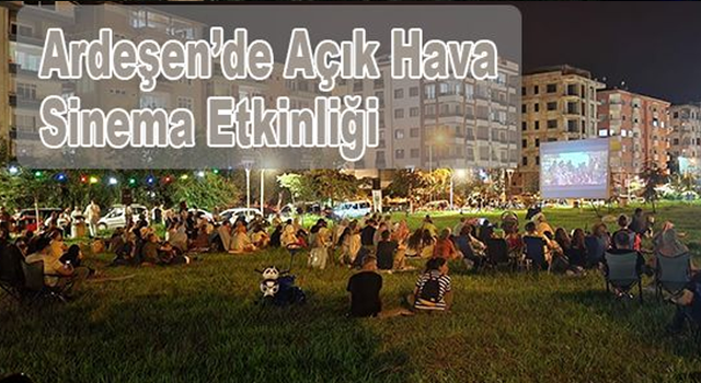 Ardeşen Belediyesinde Açık Hava Sinema Günleri Başladı