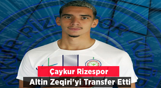 Çaykur Rizespor Altin Zeqiri'yi Transfer Etti