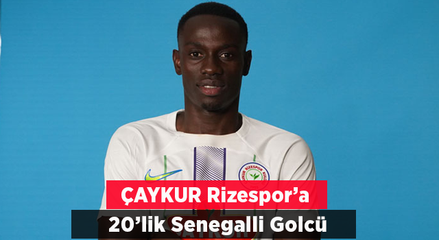 Çaykur Rizespor Senegal U-20 Milli takım golcüsünü transfer etti