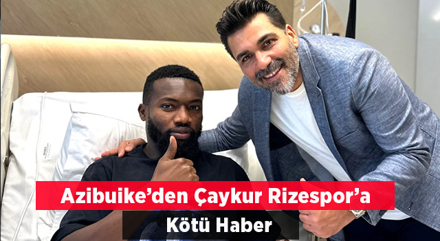 Çaykur Rizespor’da Azubuike En Az 6 Ay Yok