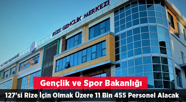 Gençlik ve Spor Bakanlığı 127'si Rize İçin Olmak Üzere 11 Bin 455 Personel Alacak