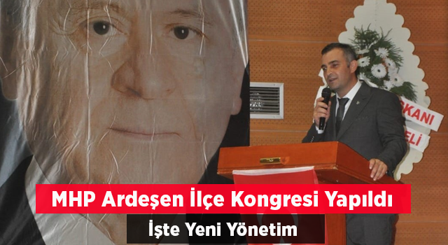 MHP Ardeşen İlçe Kongresi Yapıldı... İşte Yeni Yönetim