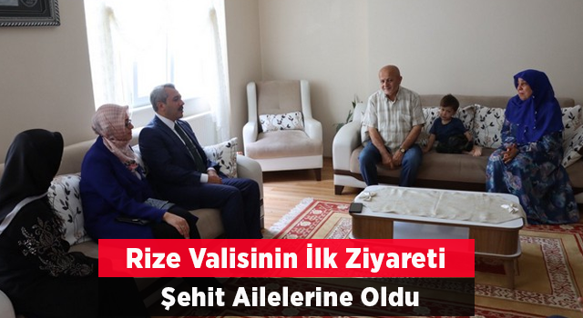 Rize Valisi Baydaş ilk ziyaretini şehit ailelerine yaptı