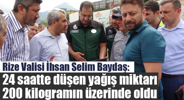 Rize Valisi İhsan Selim Baydaş: “24 saatte düşen yağış miktarı 200 kilogramın üzerinde oldu”