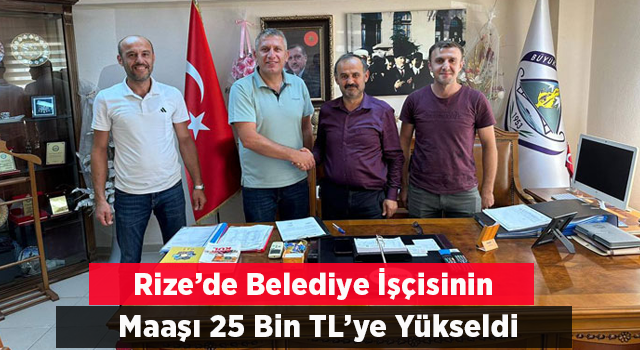 Rize’de Belediye İşçisinin Maaşı 25 Bin TL'ye Yükseltildi. 8 Bin TL Sosyal Yardım Eklendi