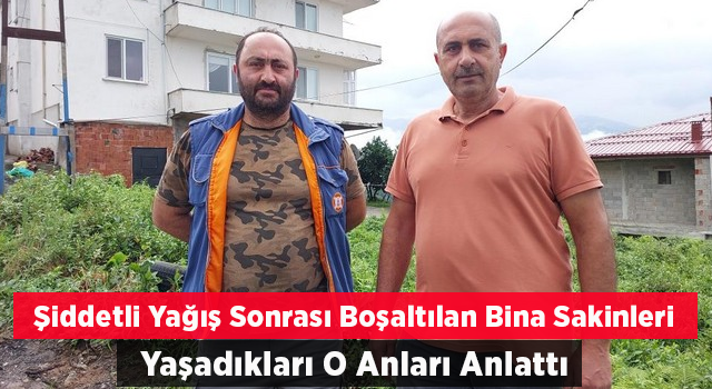 Rize’de Şiddetli Yağış Sonrası Boşaltılan Bina Sakinleri Yaşadıkları O Anları Anlattı