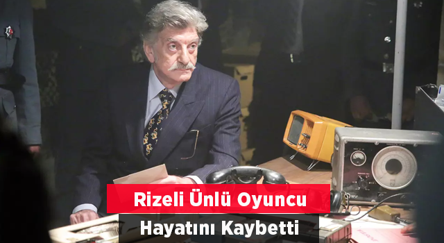 Rizeli Ünlü Oyuncu Hayatını Kaybetti