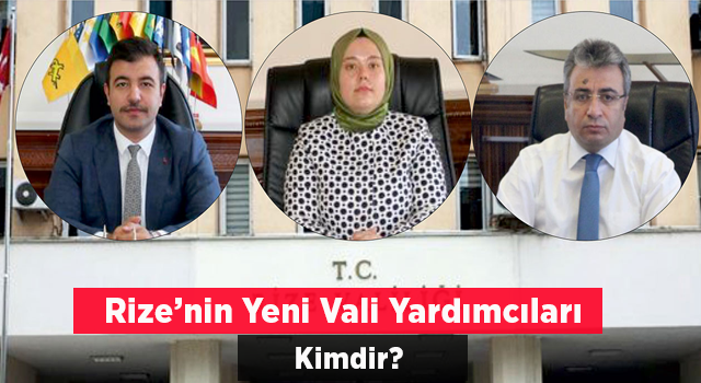 Rize'nin Yeni Vali Yardımcıları Kimdir?