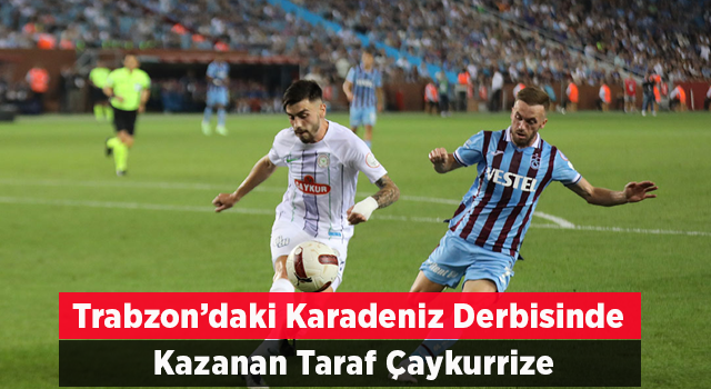 Trabzon'daki Karadeniz Derbisini Çaykur Rizespor Kazandı