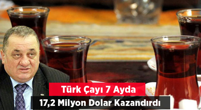Türk çayı 7 ayda 17,2 milyon dolar kazandırdı