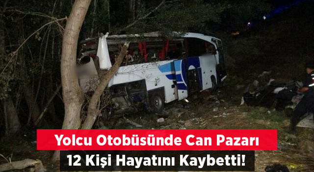 Yozgat'ta yolcu otobüsü şarampole devrildi: 12 kişi hayatını kaybetti