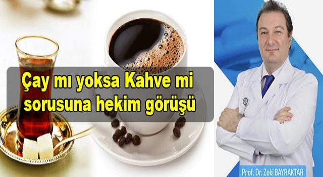 Çay mı yoksa Kahve mi sorusuna hekim görüşü
