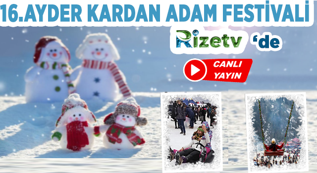 ÇAMLIHEMŞİN AYDER KARDAN ADAM KIŞ FESTİVALİ RİZE TV HABER'DE CANLI YAYINLANACAK